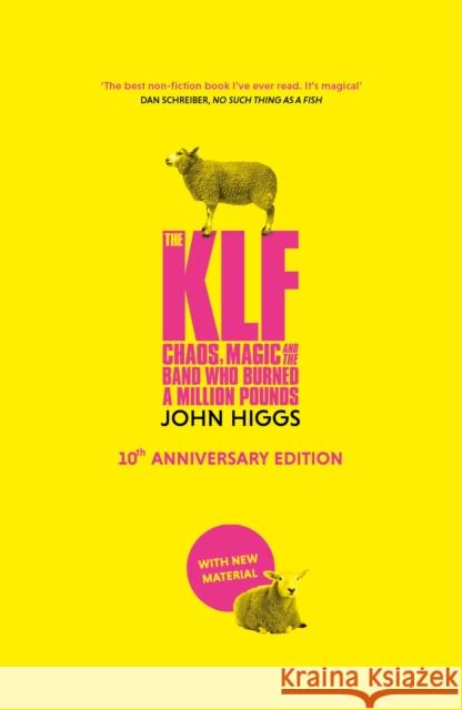 The KLF: Chaos, Magic and the Band who Burned a Million Pounds John Higgs 9781399610360