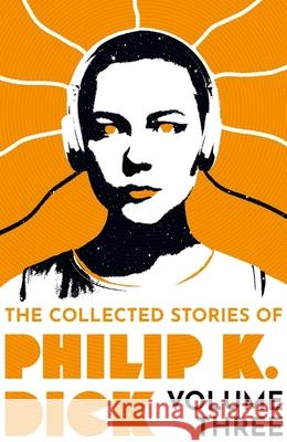 The Collected Stories of Philip K. Dick Volume 3 Philip K Dick 9781399611275 Orion Publishing Co