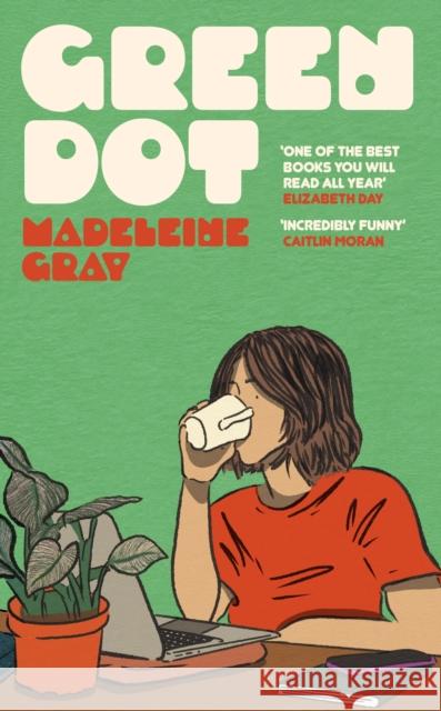 Green Dot: A laugh-out-loud funny and brutally relatable debut novel Madeleine Gray 9781399612784