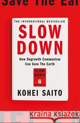 Slow Down: How Degrowth Communism Can Save the Earth Kohei Saito 9781399612975