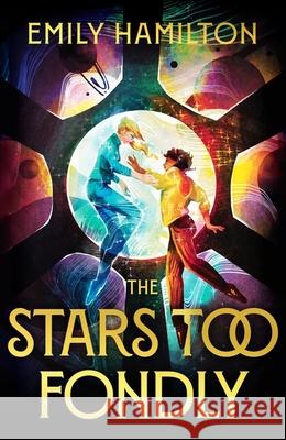 The Stars Too Fondly: An interstellar sapphic romcom for fans of Casey McQuiston and Becky Chambers Emily Hamilton 9781399613767