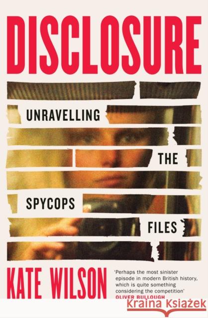 Disclosure: Unravelling the Spycops Files Kate Wilson 9781399614290