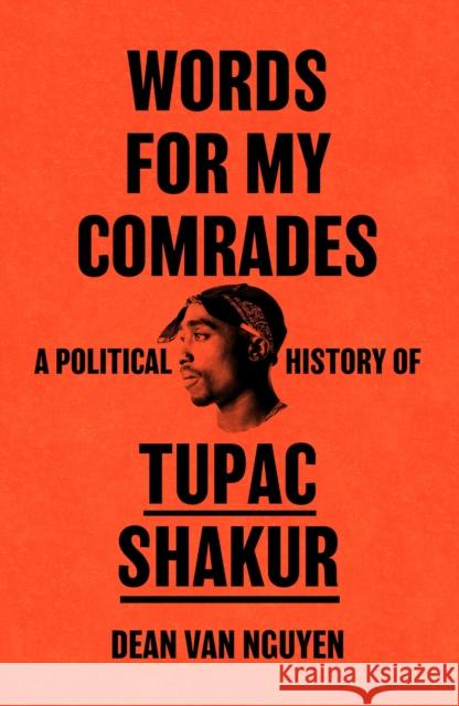 Words for My Comrades: A Political History of Tupac Shakur Dean Van Nguyen 9781399615440