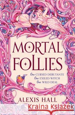 Mortal Follies: A devilishly funny Regency romantasy from the bestselling author of Boyfriend Material Alexis Hall 9781399616454 Orion Publishing Co