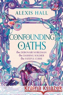Confounding Oaths: A standalone Regency romantasy perfect for fans of Bridgerton from the bestselling author of Boyfriend Material Alexis Hall 9781399616485 Orion Publishing Co