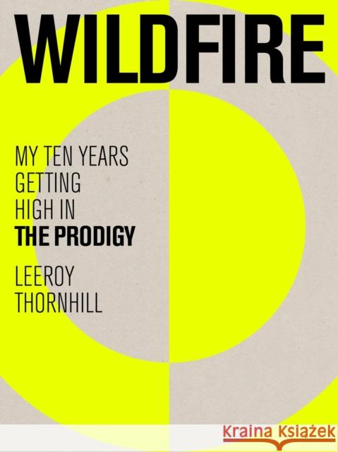 Wildfire: My Ten Years Getting High in The Prodigy Leeroy Thornhill 9781399616706