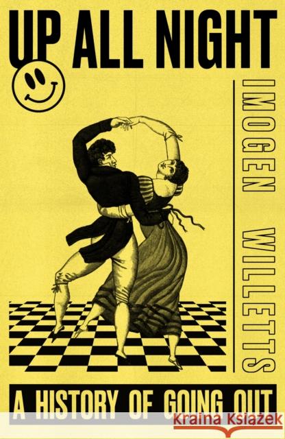 Up All Night: A History of Going Out Imogen Willetts 9781399617079 Orion Publishing Co