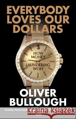 Everybody Loves Our Dollars: How Money Laundering Won Oliver Bullough 9781399618106 Orion Publishing Co