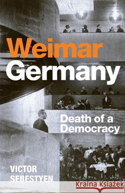 Weimar Germany: Death of a Democracy Victor Sebestyen 9781399618434 Orion Publishing Co