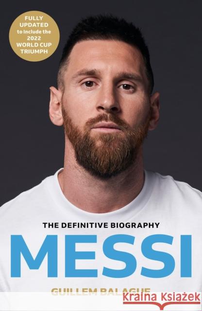 Messi: The must-read biography of the World Cup champion, now fully updated Guillem Balague 9781399619134 Orion Publishing Co