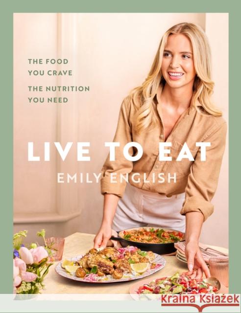 Live to Eat: The food you crave, the nutrition you need Emily English 9781399620079 Mobius