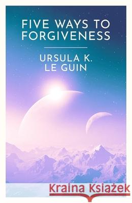 Five Ways to Forgiveness Ursula K. Le Guin 9781399620307 Orion Publishing Co