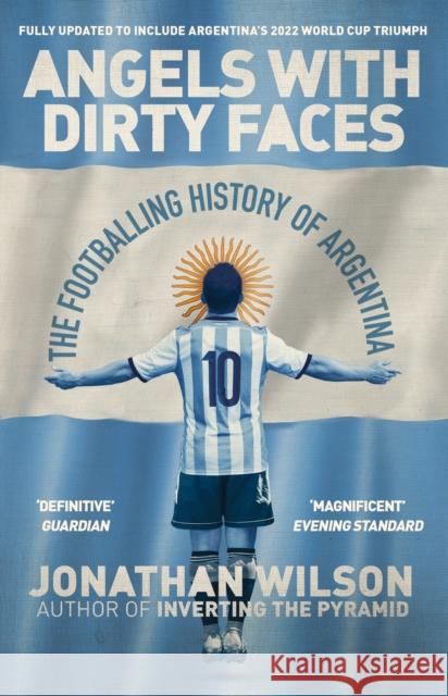 Angels With Dirty Faces: The Footballing History of Argentina Jonathan Wilson 9781399621298