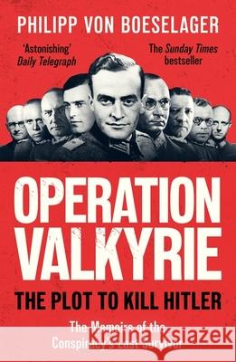 Operation Valkyrie: The Plot To Kill Hitler Philipp von Boeselager 9781399621304