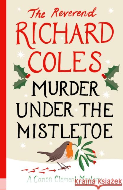 Murder Under the Mistletoe: A Canon Clement Christmas Novella Reverend Richard Coles 9781399621472