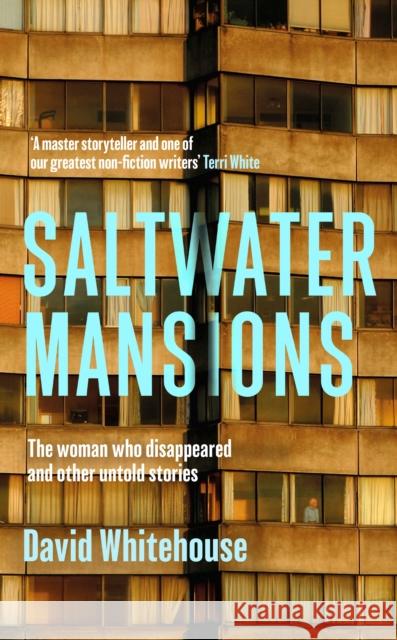 Saltwater Mansions: The Woman Who Disappeared and Other Untold Stories David Whitehouse 9781399621977