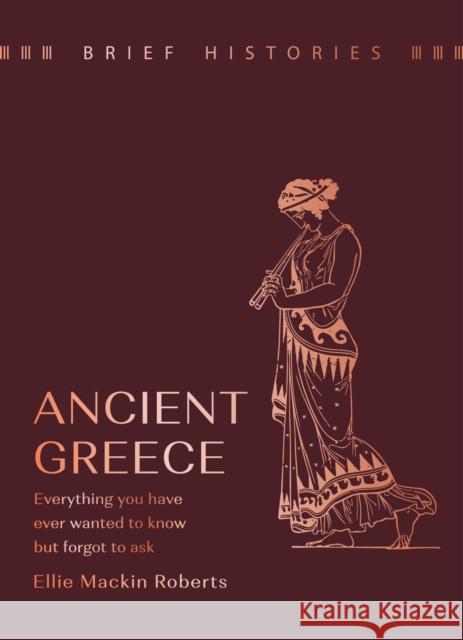 Brief Histories: Ancient Greece: Perfect for history buffs this Christmas Ellie Mackin Roberts 9781399622554 Orion Publishing Co