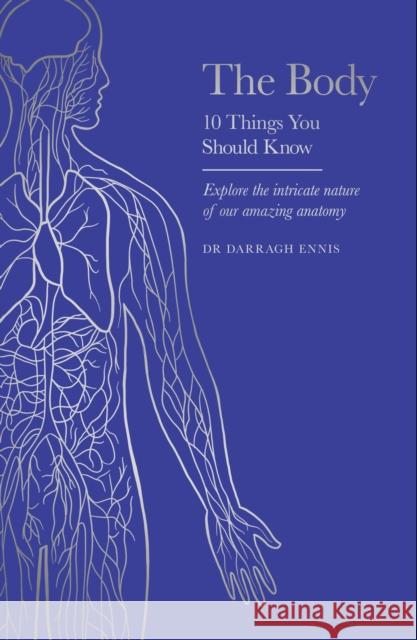 The Body: 10 Things You Should Know, the perfect gift this Christmas Dr Darragh Ennis 9781399626279 Orion Publishing Co