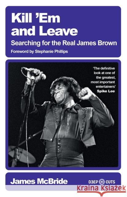 Kill 'Em and Leave: Searching for the Real James Brown James McBride 9781399627382 Orion Publishing Co