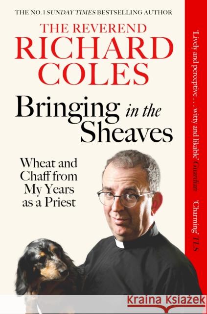 Bringing in the Sheaves: Wheat and Chaff from My Years as a Priest Richard Reverend Coles 9781399628464