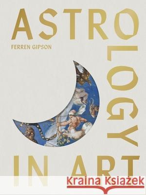 Astrology in Art Ferren Gipson 9781399633925 Laurence King