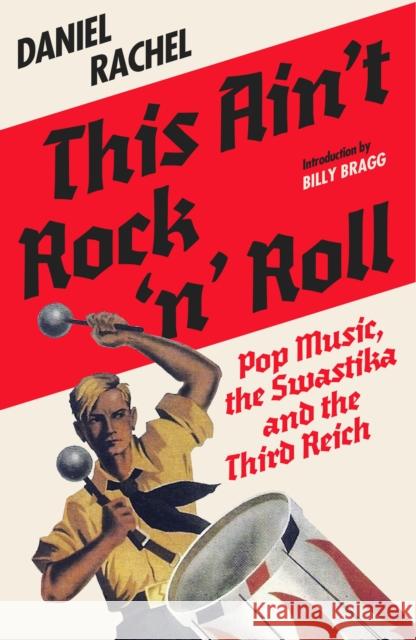 This Ain't Rock 'n' Roll: Pop Music, the Swastika and the Third Reich Daniel Rachel 9781399635738 Orion