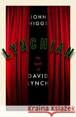 Lynchian: The Spell of David Lynch John Higgs 9781399637312