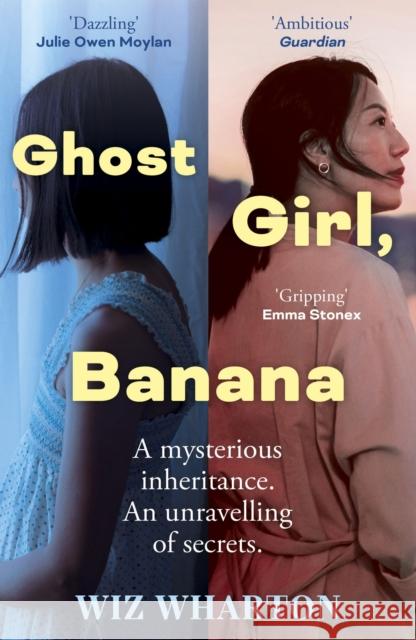 Ghost Girl, Banana: worldwide buzz and rave reviews for this moving and unforgettable story of family secrets Wiz Wharton 9781399700375
