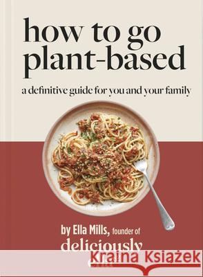 Deliciously Ella: How to Go Plant Based: A Definitive Guide for You and Your Family Mills, Ella 9781399701198 Mobius