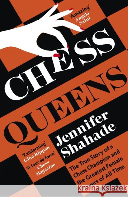 Chess Queens: The True Story of a Chess Champion and the Greatest Female Players of All Time Jennifer Shahade 9781399701389 Hodder & Stoughton