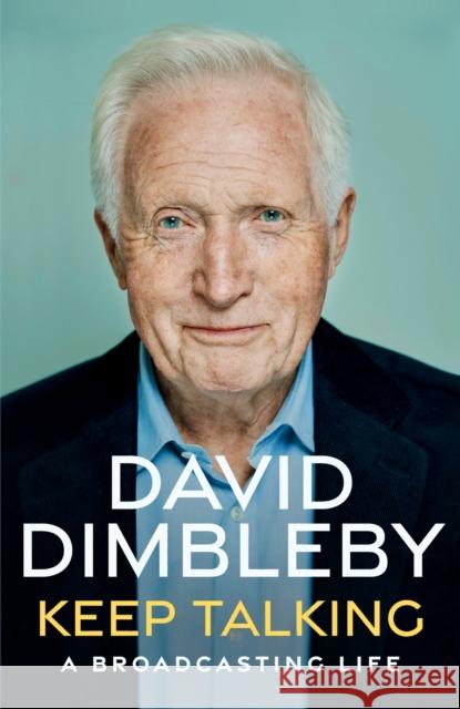 Keep Talking: A Broadcasting Life David Dimbleby 9781399702423 Hodder & Stoughton