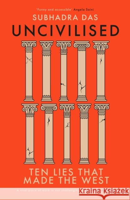 Uncivilised: A science historian explores ten founding ideas of Western civilisation, and their fatal flaws Subhadra Das 9781399704359 HODDER & STOUGHTON
