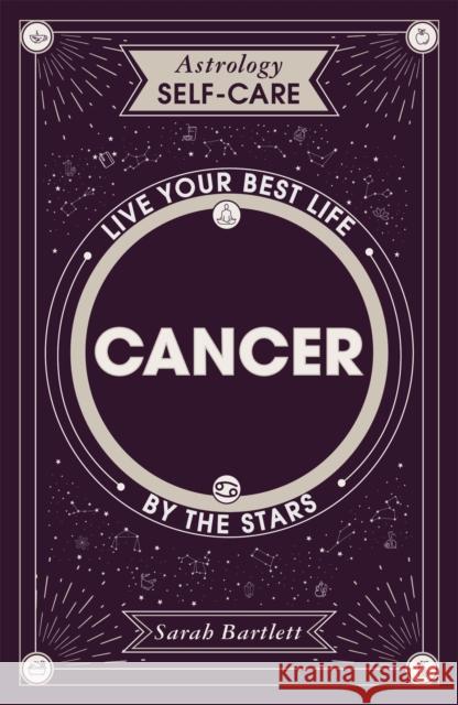 Astrology Self-Care: Cancer: Live your best life by the stars Sarah Bartlett 9781399704670 Hodder & Stoughton