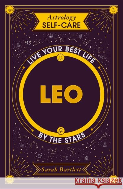 Astrology Self-Care: Leo: Live your best life by the stars Sarah Bartlett 9781399704700 Hodder & Stoughton