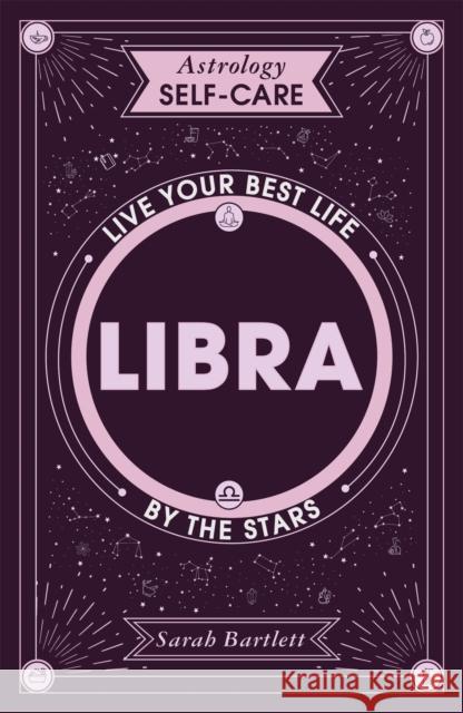 Astrology Self-Care: Libra: Live your best life by the stars Sarah Bartlett 9781399704762 Hodder & Stoughton