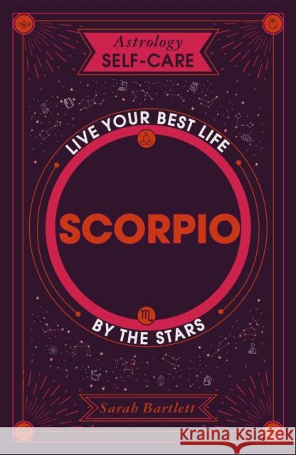 Astrology Self-Care: Scorpio: Live your best life by the stars Sarah Bartlett 9781399704793 Hodder & Stoughton