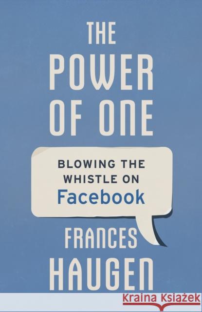 The Power of One: Blowing the Whistle on Facebook Haugen, Frances 9781399708326