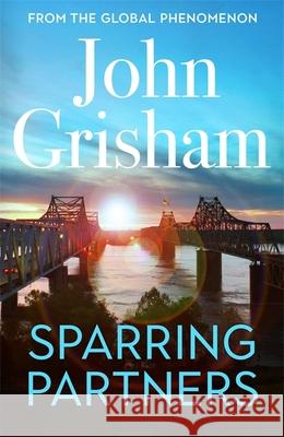 Sparring Partners: The acclaimed collection of crime stories from the number 1 Sunday Times bestselling author John Grisham 9781399708555
