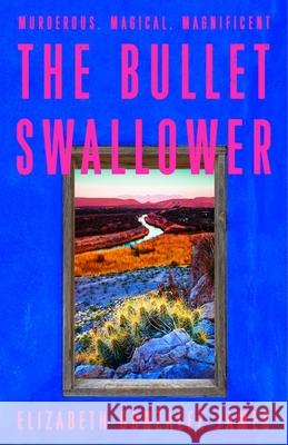 The Bullet Swallower Elizabeth Gonzalez James 9781399709071