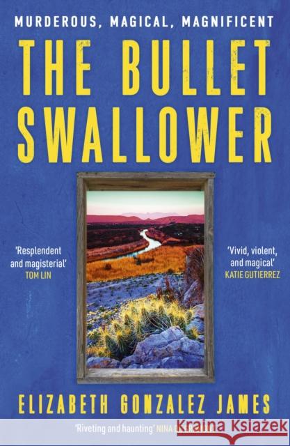 The Bullet Swallower Elizabeth Gonzalez James 9781399709101