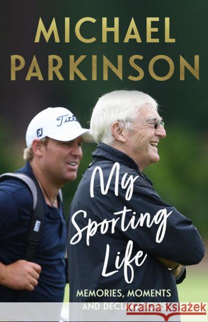 My Sporting Life: Memories, moments and declarations Michael Parkinson 9781399711562 Hodder & Stoughton
