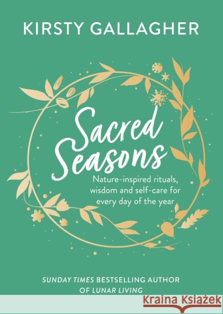 Sacred Seasons: Nature-inspired rituals, wisdom and self-care for every day of the year Kirsty Gallagher 9781399712811 Hodder & Stoughton