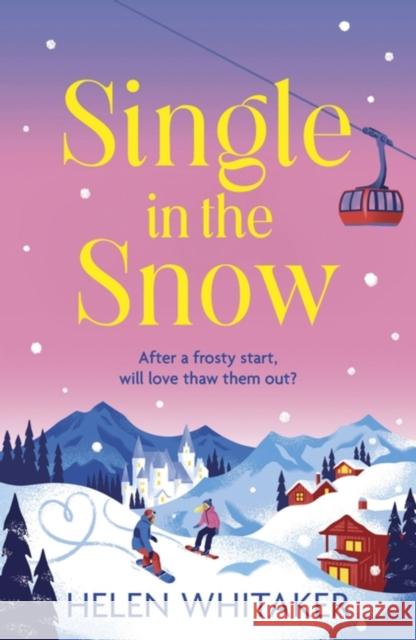 Single in the Snow: The perfect enemies-to-lovers winter romcom! Helen Whitaker 9781399713016