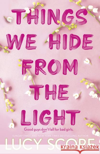 Things We Hide From The Light: the Sunday Times bestseller and follow-up to TikTok sensation Things We Never Got Over Lucy Score 9781399713771