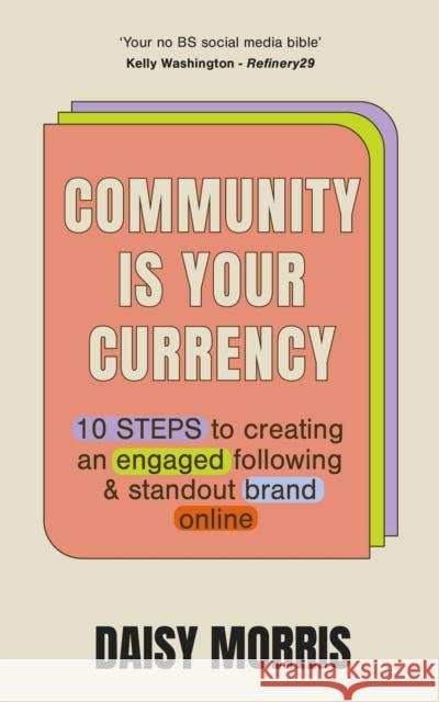 Community Is Your Currency: 10 Steps to Creating A Thriving Online Community & Growing Your Business Daisy Morris 9781399714693 Hodder & Stoughton