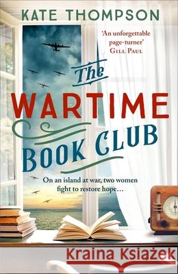 The Wartime Book Club: a gripping and heart-warming new story of love, bravery and resistance in WW2, inspired by a true story Kate Thompson 9781399714976