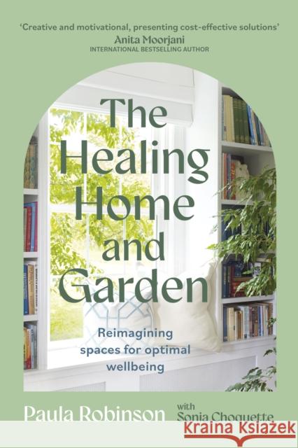 The Healing Home and Garden: Reimagining spaces for optimal wellbeing Sonia Choquette 9781399715447 Hodder & Stoughton