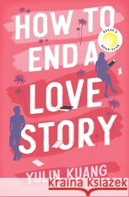 How to End a Love Story: hilarious and heart breaking, a Reese Witherspoon Book Club pick! Yulin Kuang 9781399716598