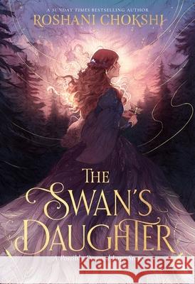 The Swan's Daughter Roshani Chokshi 9781399717571 Hodder & Stoughton