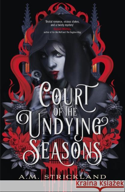 Court of the Undying Seasons: A deliciously dark romantic fantasy A.M. Strickland 9781399717717